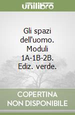 Gli spazi dell'uomo. Moduli 1A-1B-2B. Ediz. verde. libro