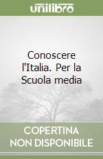 Conoscere l'Italia. Per la Scuola media libro