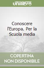 Conoscere l'Europa. Per la Scuola media libro