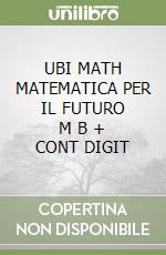 UBI MATH  MATEMATICA PER IL FUTURO   M B  + CONT DIGIT libro