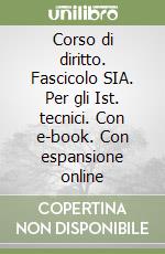 Corso di diritto. Fascicolo SIA. Per gli Ist. tecnici. Con e-book. Con espansione online libro