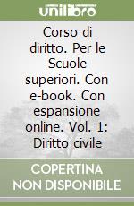 Corso di diritto. Per le Scuole superiori. Con e-book. Con espansione online. Vol. 1: Diritto civile libro