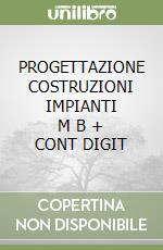 PROGETTAZIONE COSTRUZIONI IMPIANTI     M B  + CONT DIGIT libro