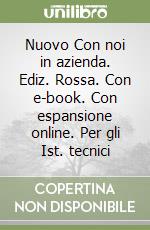 Nuovo Con noi in azienda. Ediz. Rossa. Con e-book. Con espansione online. Per gli Ist. tecnici libro