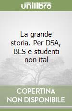 La grande storia. Per DSA, BES e studenti non ital libro