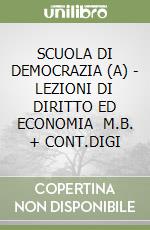 SCUOLA DI DEMOCRAZIA (A) - LEZIONI DI DIRITTO ED ECONOMIA    M.B. + CONT.DIGI libro