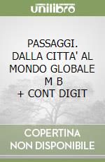 PASSAGGI. DALLA CITTA' AL MONDO GLOBALE      M B  + CONT DIGIT libro