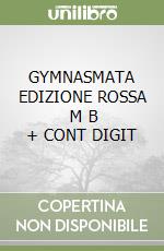 GYMNASMATA EDIZIONE ROSSA      M B  + CONT DIGIT libro