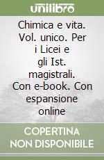 Chimica e vita. Vol. unico. Per i Licei e gli Ist. magistrali. Con e-book. Con espansione online libro