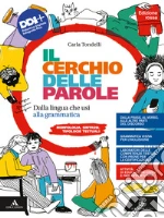 Cerchio delle parole. Ediz. rossa. Dalla lingua che usi alla grammatica. Fonologia, Lessico, Morfologia, Sintassi e Analisi testuale. Per la Scuola media. Con e-book. Con espansione online (Il) libro