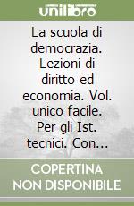 La scuola di democrazia. Lezioni di diritto ed economia. Vol. unico facile. Per gli Ist. tecnici. Con e-book. Con espansione online libro