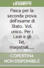 Fisica per la seconda prova dell'esame di Stato. Vol. unico. Per i Licei e gli Ist. magistrali. Con e-book. Con espansione online libro