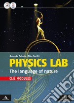 Physics lab. The language of nature. CLIL modules. Per le Scuole superiori. Con e-book. Con espansione online libro