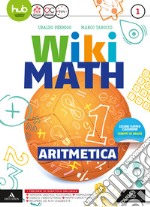 Wiki math. Aritmetica-Geometria. Per la Scuola media. Con e-book. Con espansione online. Vol. 1 libro