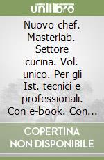 Nuovo chef. Masterlab. Settore cucina. Vol. unico. Per gli Ist. tecnici e professionali. Con e-book. Con espansione online. Con libro: Ricettario libro