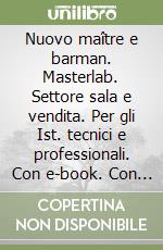 Nuovo maître e barman. Masterlab. Settore sala e vendita. Per gli Ist. tecnici e professionali. Con e-book. Con espansione online libro