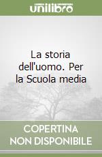 La storia dell'uomo. Per la Scuola media libro