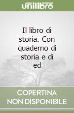 Il libro di storia. Con quaderno di storia e di ed libro