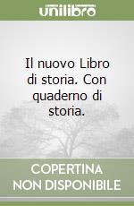 Il nuovo Libro di storia. Con quaderno di storia.  libro