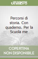 Percorsi di storia. Con quaderno. Per la Scuola me libro