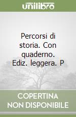 Percorsi di storia. Con quaderno. Ediz. leggera. P libro