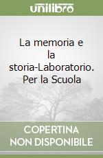 La memoria e la storia-Laboratorio. Per la Scuola  libro