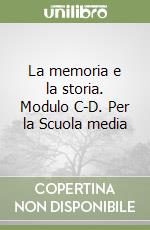 La memoria e la storia. Modulo C-D. Per la Scuola media libro