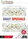 Daily specials. Per le Scuole superiori. Con Cd Audio formato MP3. Con Essential workbook. Con e-book. Con esapnsione online