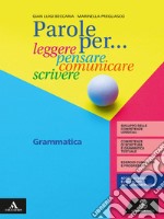 Parole per... leggere, pensare, comunicare, scrivere. Grammatica. Per la Scuola media. Con e-book. Con espansione online libro