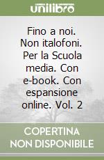 Fino a noi. Non italofoni. Per la Scuola media. Con e-book. Con espansione online. Vol. 2 libro