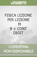 FISICA LEZIONE PER LEZIONE       M B  + CONT DIGIT libro