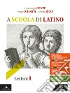 A scuola di latino. Lezioni 1. Per i Licei e gli Ist. magistrali. VOL. 1. Con e-book. Con espansione online libro di Conte Gian Biagio Messi Mauro