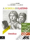 A scuola di latino. Omnibus. Per i Licei e gli Ist. magistrali. Con e-book. Con espansione online libro di Conte Gian Biagio Messi Mauro