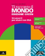 Ti racconto il mondo. Ediz. green. Strumenti per didattica inclusiva. Per la Scuola media. Con e-book. Con espansione online libro