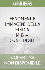 FENOMENI E IMMAGINI DELLA FISICA      M B  + CONT DIGIT