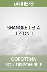 SHANGKE LE! A LEZIONE! libro