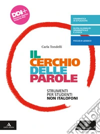 Cerchio delle parole. Dalla lingua che usi alla grammatica. Strumenti per studenti non italofoni. Per la Scuola media. Con e-book. Con espansione online (Il) libro