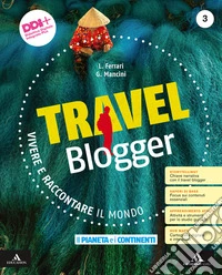 Travel blogger. Con Atlante operativo. Per la Scuola media. Con e-book. Con espansione online. Vol. 3: Il pianeta e i continenti libro
