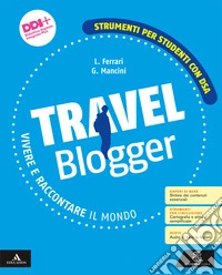 Travel blogger. Strumenti per studenti con DSA. Per la Scuola media. Con e-book. Con espansione online libro