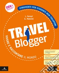 Travel blogger. Strumenti per studenti non italofoni. Per la Scuola media. Con e-book. Con espansione online libro