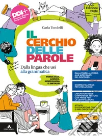 Cerchio delle parole. Ediz. verde. Dalla lingua che usi alla grammatica. Fonologia, Lessico, Morfologia, Sintassi e Analisi testuale. Per la Scuola media. Con e-book. Con espansione online (Il) libro