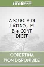 A SCUOLA DI LATINO.   M B + CONT DIGIT libro