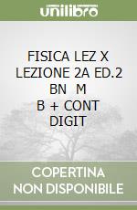 FISICA LEZ X LEZIONE 2A ED.2 BN   M B + CONT DIGIT libro