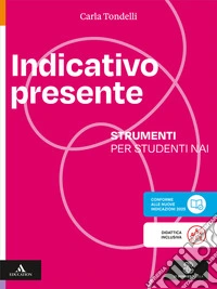 Indicativo presente. L'italiano intorno a noi. Strumenti per studenti NAI. Per la Scuola media. Con e-book. Con espansione online