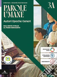 Parole umane. Autori Epoche Generi. Per le Scuole superiori. Con e-book. Con espansione online. Vol. 3A-3B: Dall'Unità d'Italia al primo Novecento-Dalla prima Guerra mondiale a oggi