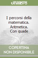 I percorsi della matematica. Aritmetica. Con quade libro