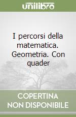 I percorsi della matematica. Geometria. Con quader libro