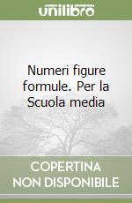 Numeri figure formule. Per la Scuola media libro