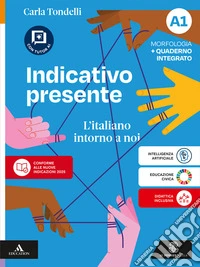 Indicativo presente. L'italiano intorno a noi. Con Invalsi, Schede di grammatica. Per la Scuola media. Con e-book. Con espansione online. Vol. A1-A2: Morfologia con Quaderno integrato- Sintassi con Quaderno integrato