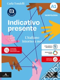 Indicativo presente. L'italiano intorno a noi. Con Quaderno operativo, Schede di grammatica. Per la Scuola media. Con e-book. Con espansione online. Vol. A1: Morfologia